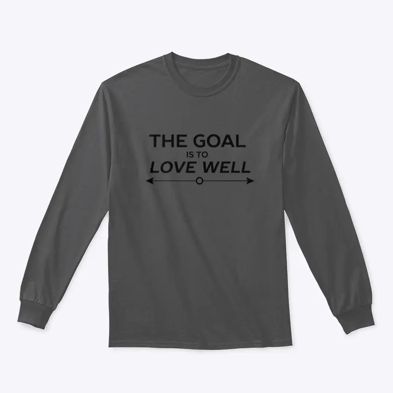 The Goal is to Love Well (Arrow Black)