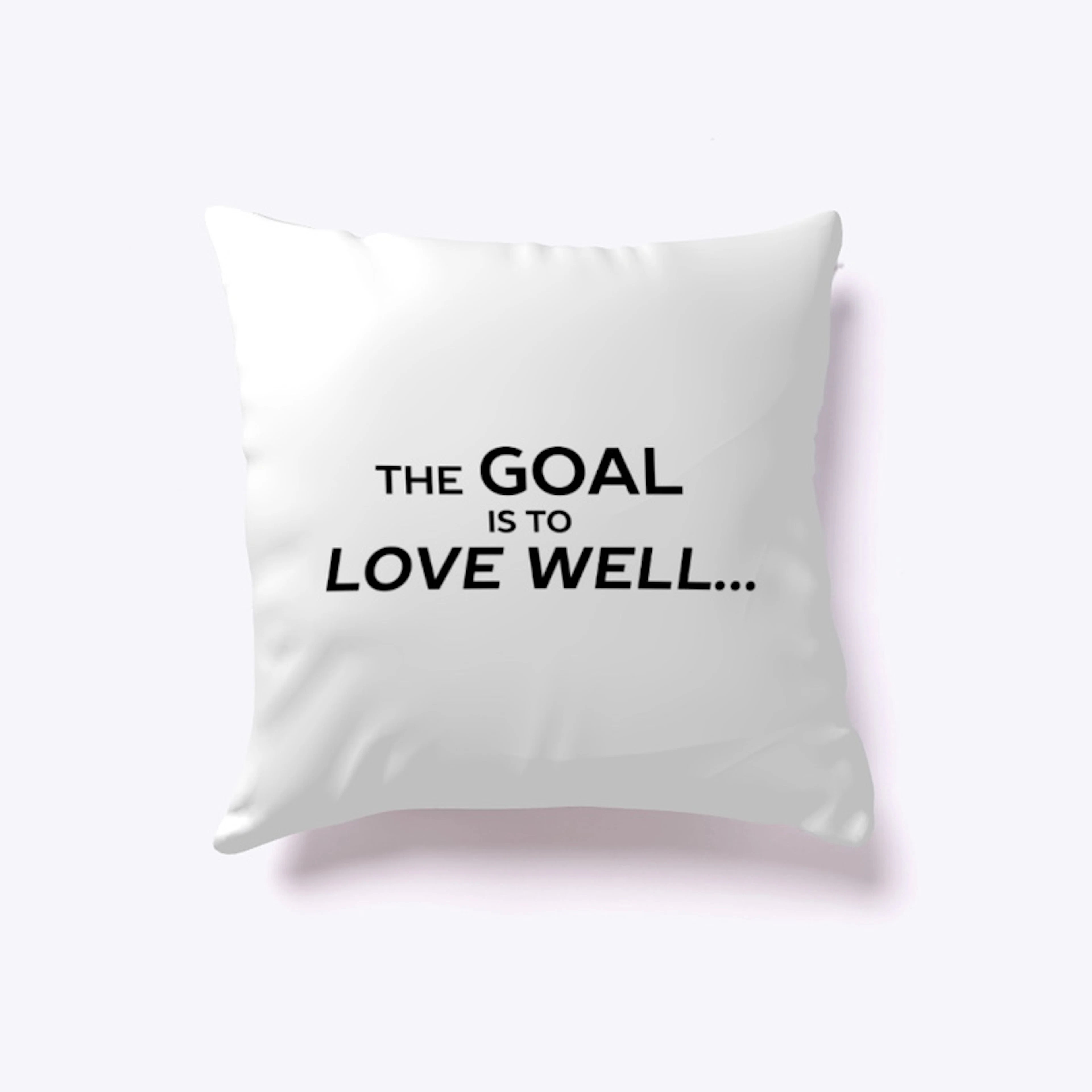 The Goal is to Love Well ...