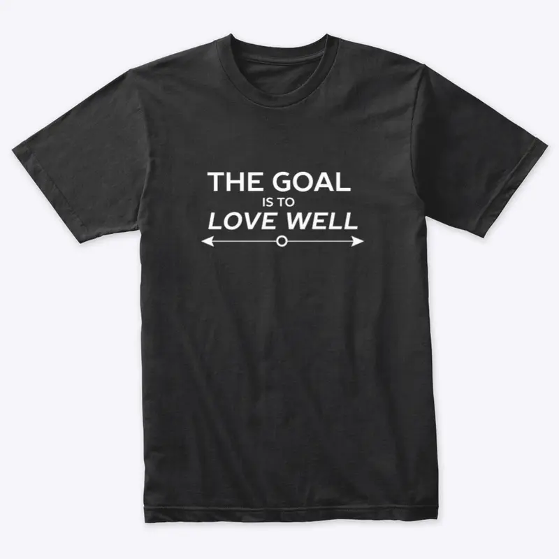 The Goal is to Love Well (Arrow White)