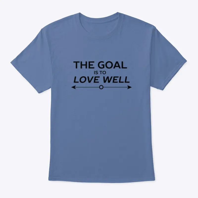 The Goal is to Love Well (Arrow Black)