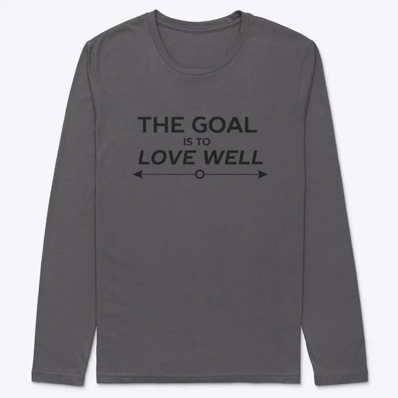 The Goal is to Love Well (Arrow Black)