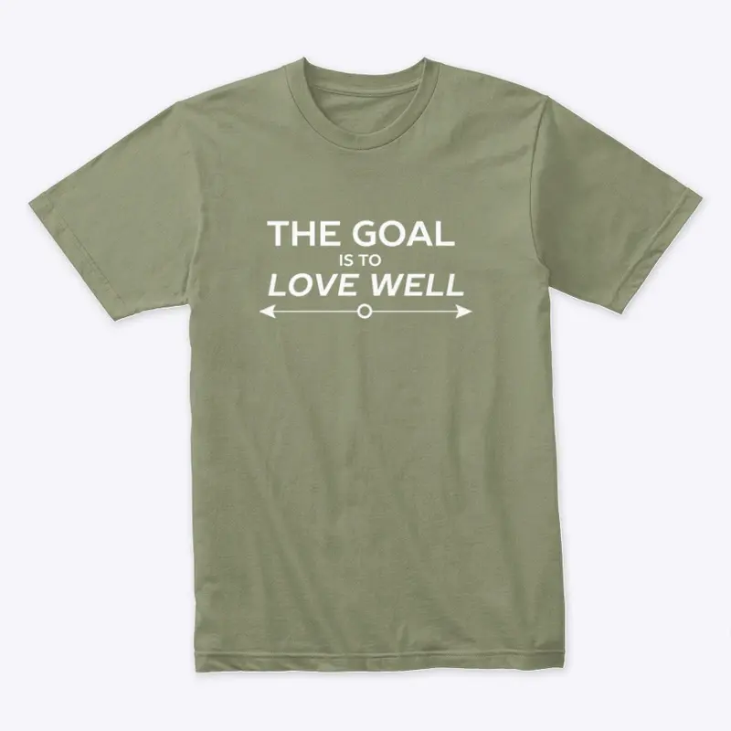 The Goal is to Love Well (Arrow White)