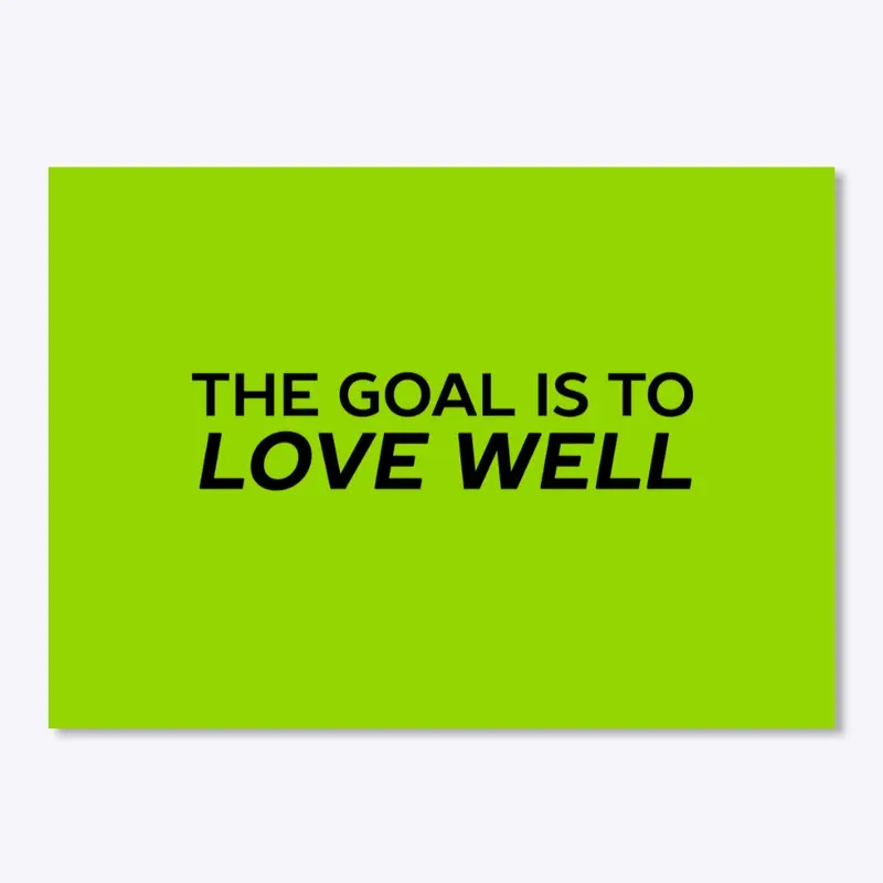 The Goal is to Love Well (Logo Black)