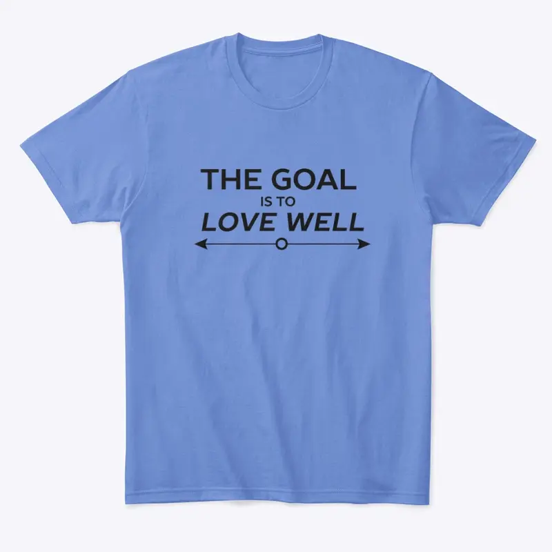 The Goal is to Love Well (Arrow Black)