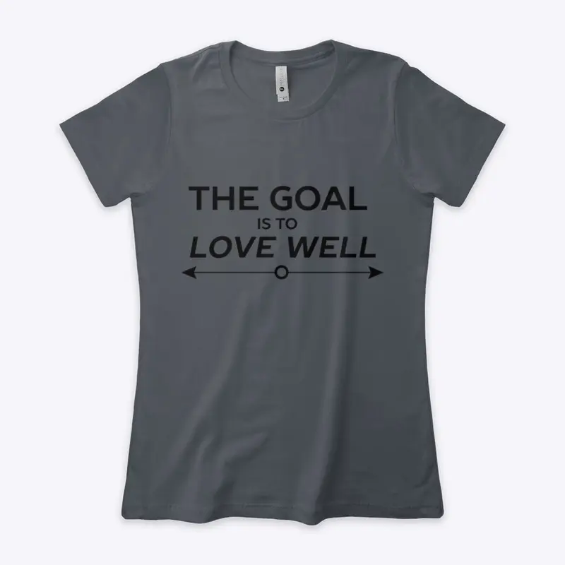 The Goal is to Love Well (Arrow Black)