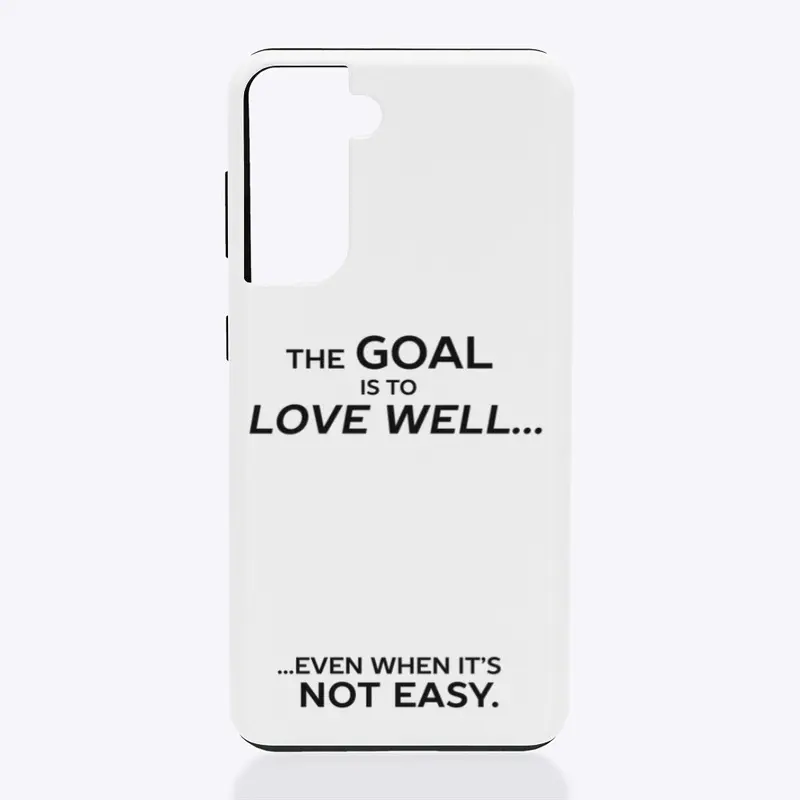 The Goal is to Love Well ...