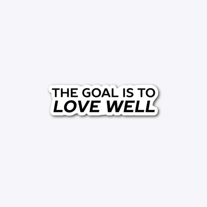 The Goal is to Love Well (Logo Black)