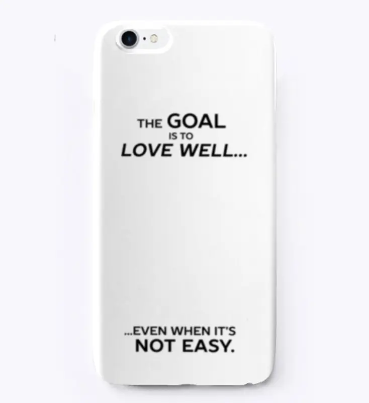 The Goal is to Love Well ...