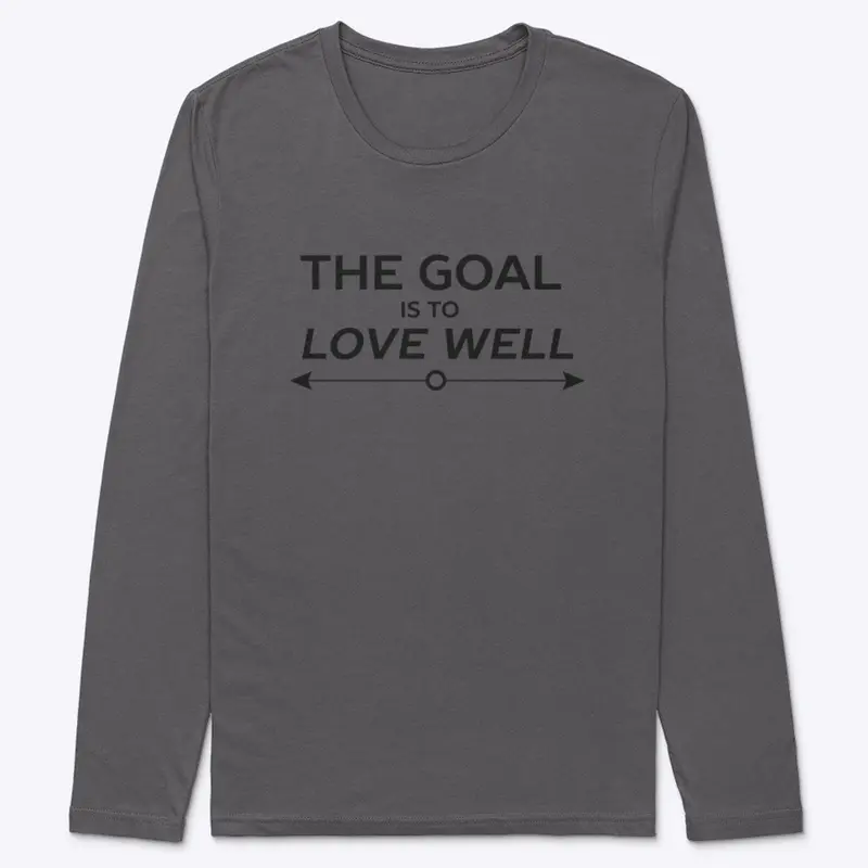 The Goal is to Love Well (Arrow Black)