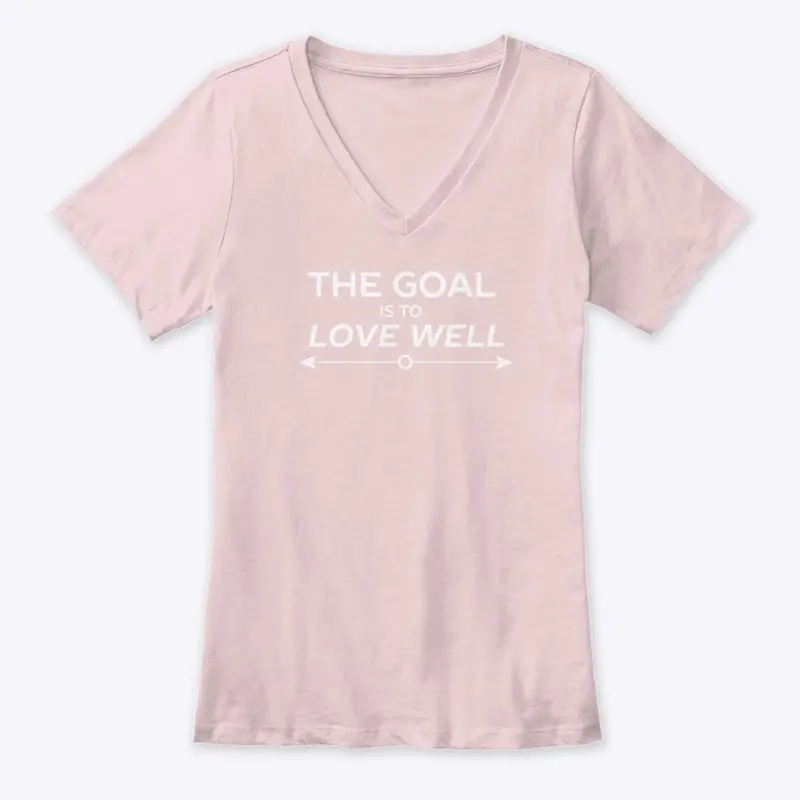 The Goal is to Love Well (Arrow White)