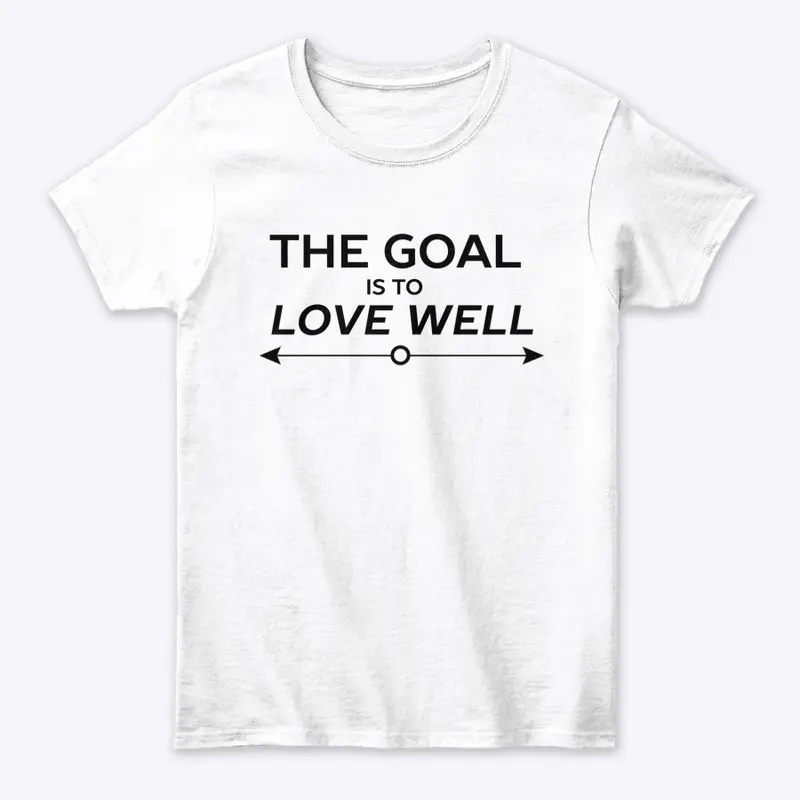 The Goal is to Love Well (Arrow Black)