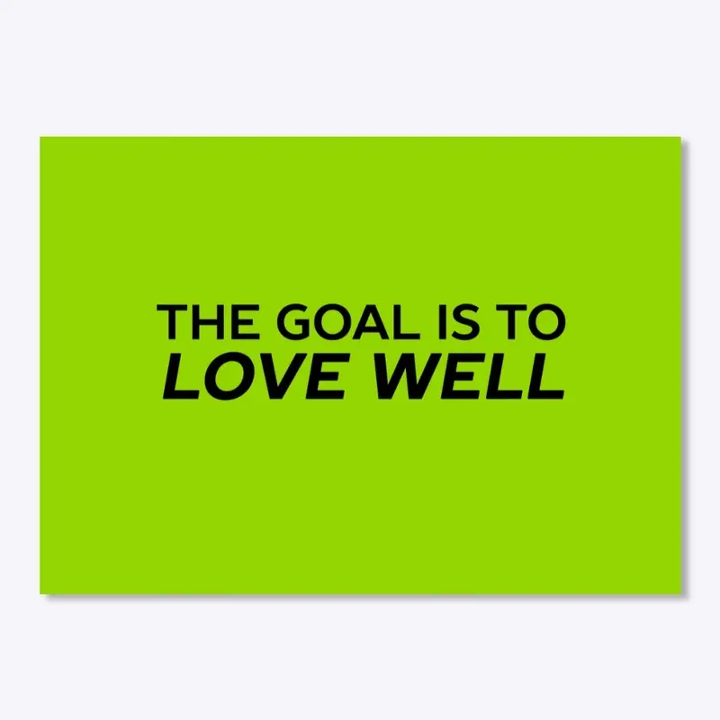 The Goal is to Love Well (Logo Black)