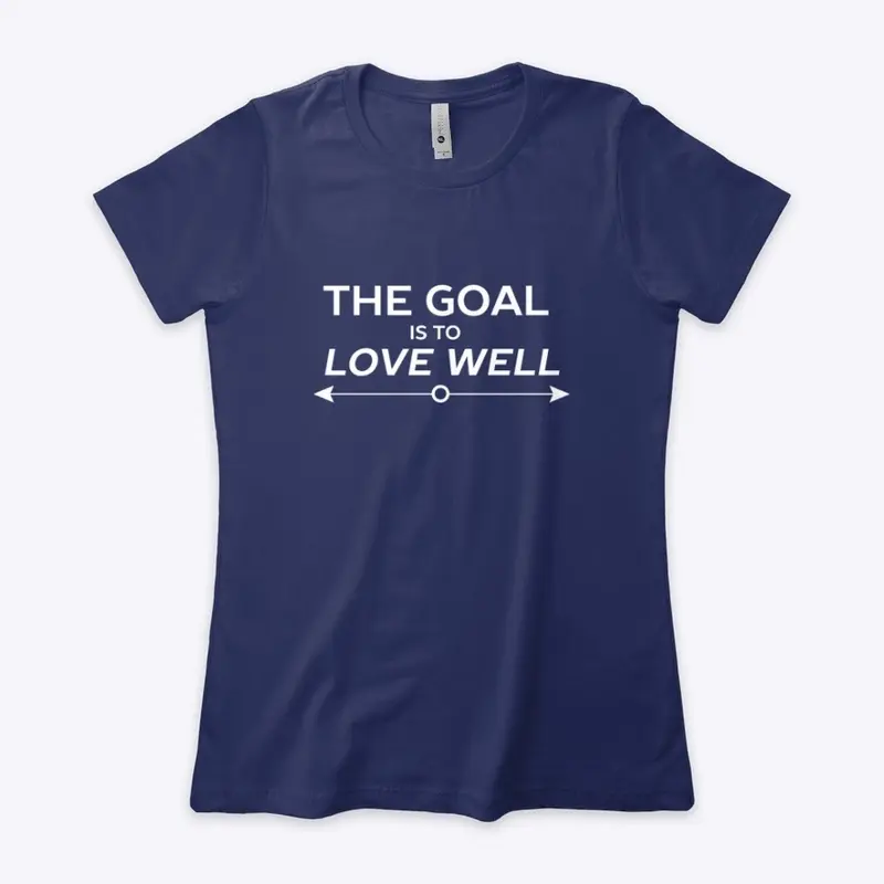 The Goal is to Love Well (Arrow White)