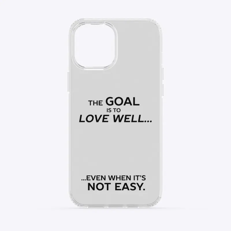 The Goal is to Love Well ...