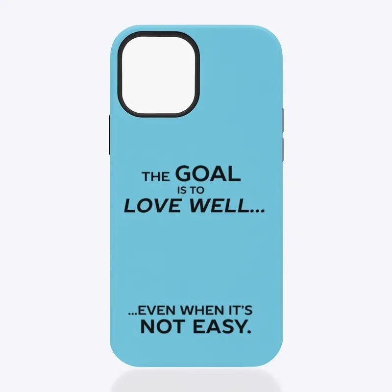 The Goal is to Love Well ...